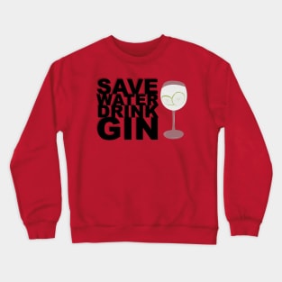 Save Water, Drink Gin! Crewneck Sweatshirt